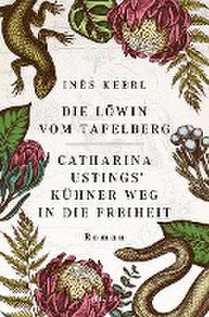 Die Löwin vom Tafelberg. Catharina Ustings' kühner Weg in die Freiheit de Inès Keerl