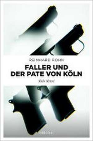 Faller und der Pate von Köln de Reinhard Rohn