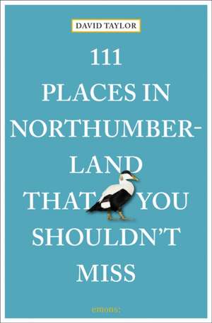 111 Places in Northumberland That You Shouldn't Miss de David Taylor