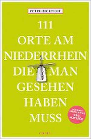 111 Orte am Niederrhein, die man gesehen haben muss de Peter Eickhoff