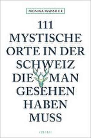 111 mystische Orte in der Schweiz, die man gesehen haben muss de Monika Mansour