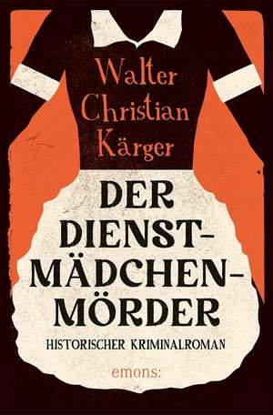 Der Dienstmädchenmörder de Walter Christian Kärger