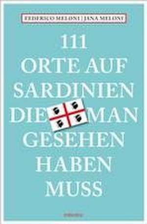 111 Orte auf Sardinien, die man gesehen haben muss de Jana Meloni