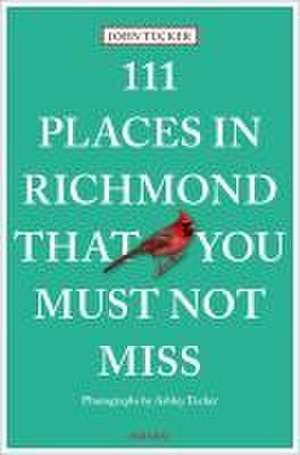 111 Places in Richmond That You Must Not Miss de John Tucker