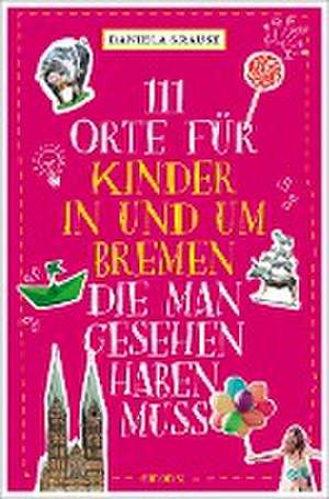 111 Orte für Kinder in und um Bremen, die man gesehen haben muss de Daniela Krause