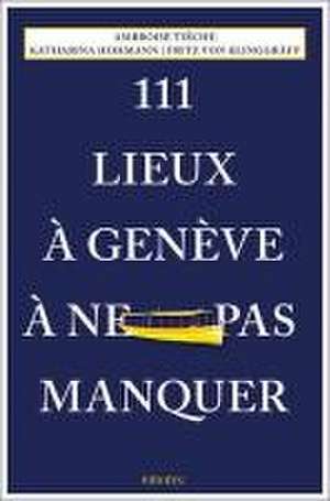 111 Lieux à Genève à ne pas manquer de Katharina Hohmann