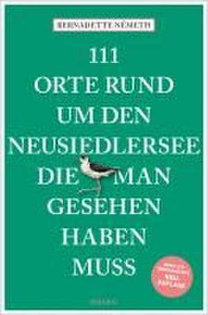 111 Orte rund um den Neusiedler See, die man gesehen haben muss de Bernadette Németh