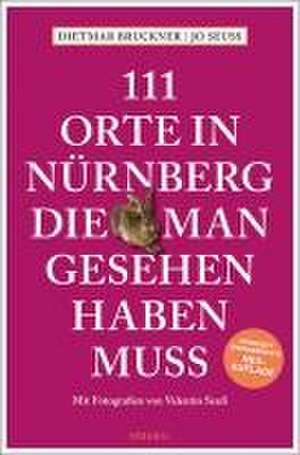 111 Orte in Nürnberg, die man gesehen haben muss de Dietmar Bruckner