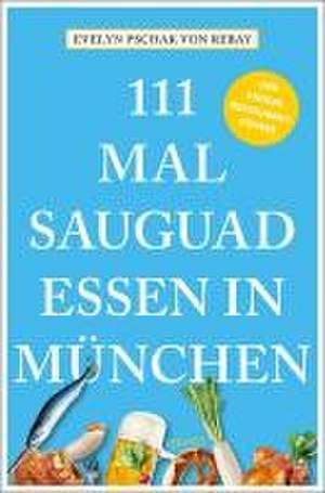 111 Mal sauguad essen in München de Evelyn Pschak von Rebay