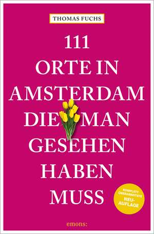 111 Orte in Amsterdam, die man gesehen haben muss de Thomas Fuchs