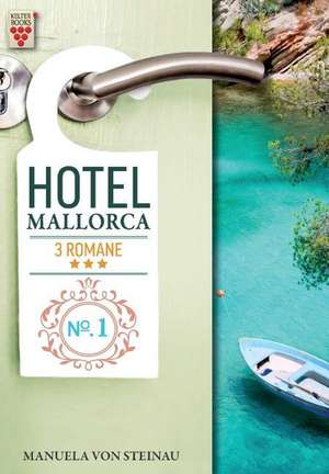 Hotel Mallorca Nr. 1: Sehnsüchte im heißen Sand / Spiel mir das Lied vom Leben / Reiz der Gegensätze de Manuela von Steinau