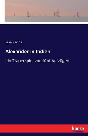 Alexander in Indien de Jean Racine