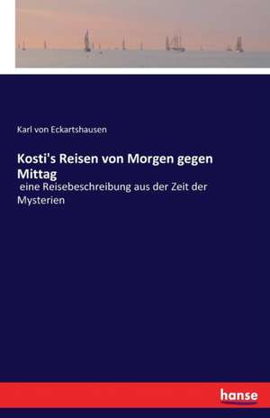 Kosti's Reisen von Morgen gegen Mittag de Karl Von Eckartshausen