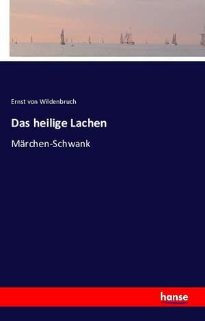 Das heilige Lachen de Ernst Von Wildenbruch
