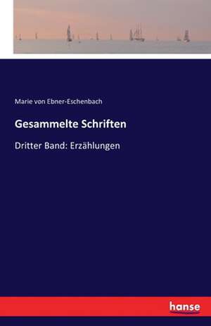 Gesammelte Schriften de Marie Von Ebner-Eschenbach