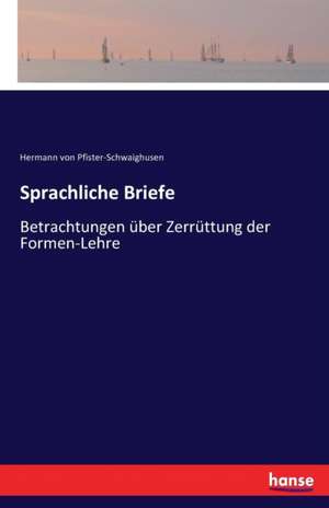 Sprachliche Briefe de Hermann Von Pfister-Schwaighusen