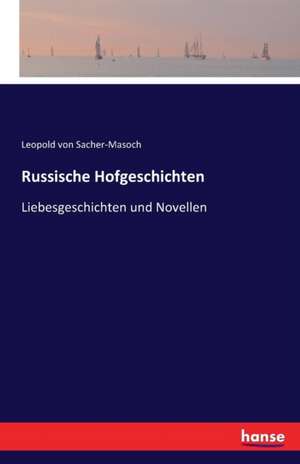 Russische Hofgeschichten de Leopold Von Sacher-Masoch