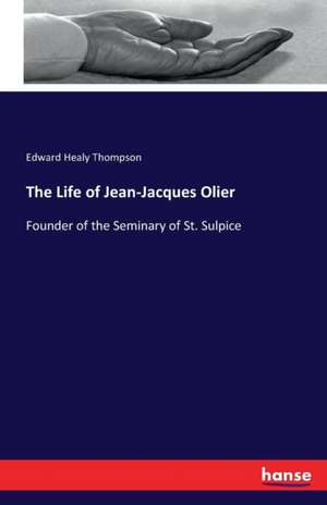 The Life of Jean-Jacques Olier de Edward Healy Thompson