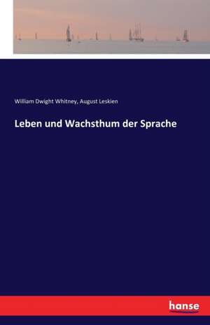 Leben und Wachsthum der Sprache de William Dwight Whitney