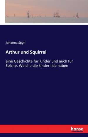 Arthur und Squirrel de Johanna Spyri