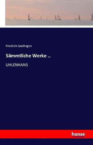 Sämmtliche Werke .. de Friedrich Spielhagen