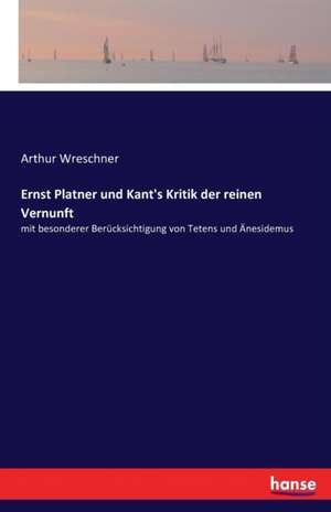 Ernst Platner und Kant's Kritik der reinen Vernunft de Arthur Wreschner