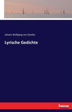 Lyrische Gedichte de Johann Wolfgang von Goethe