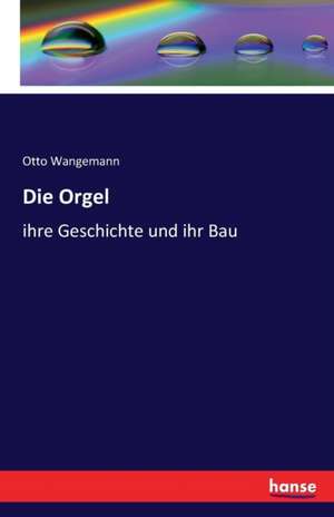 Die Orgel de Otto Wangemann