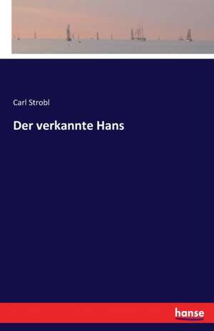 Der verkannte Hans de Carl Strobl