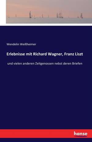 Erlebnisse mit Richard Wagner, Franz Liszt de Wendelin Weißheimer