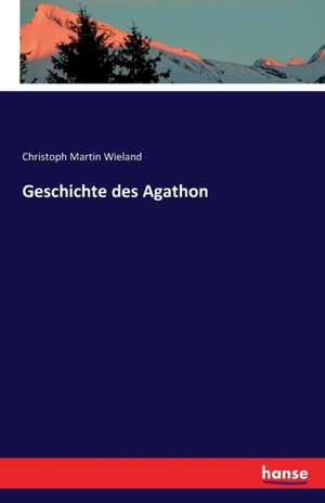 Geschichte des Agathon de Christoph Martin Wieland