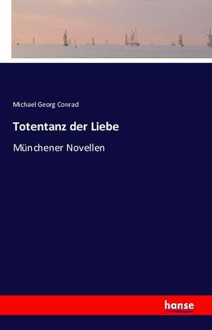 Totentanz der Liebe de Michael Georg Conrad