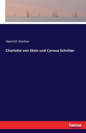 Charlotte von Stein und Corona Schröter de Heinrich Düntzer