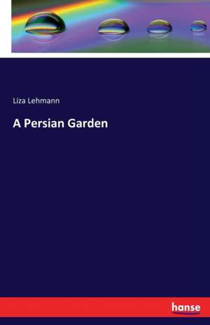 A Persian Garden de Liza Lehmann