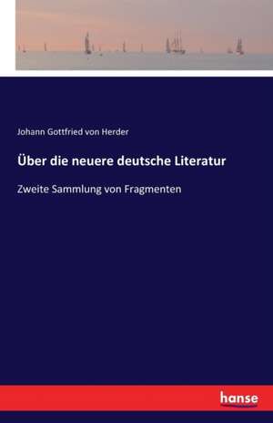 Über die neuere deutsche Literatur de Johann Gottfried Von Herder