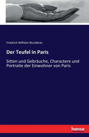 Der Teufel in Paris de Friedrich Wilhelm Bruckbräu