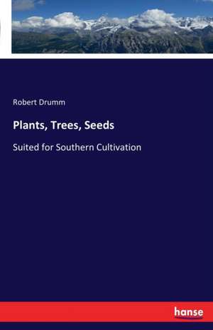 Plants, Trees, Seeds de Robert Drumm