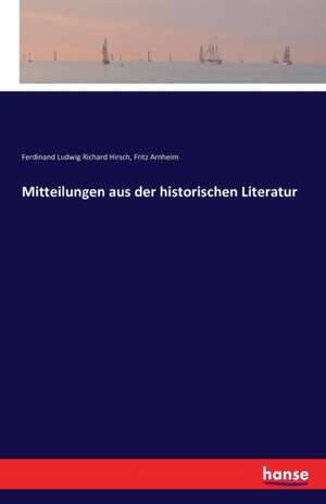 Mitteilungen aus der historischen Literatur de Ferdinand Ludwig Richard Hirsch