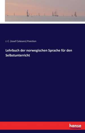 Lehrbuch der norwegischen Sprache für den Selbstunterricht de J. C. (Josef Calasanz) Poestion