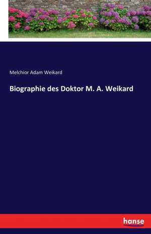 Biographie des Doktor M. A. Weikard de Melchior Adam Weikard