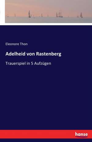 Adelheid von Rastenberg de Eleonore Thon