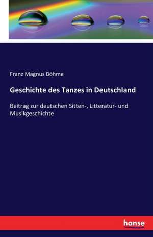 Geschichte des Tanzes in Deutschland de Franz Magnus Böhme