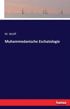 Muhammedanische Eschatologie de M. Wolff