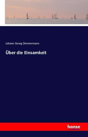 Über die Einsamkeit de Johann Georg Zimmermann