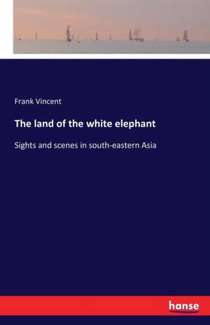 The land of the white elephant de Frank Vincent