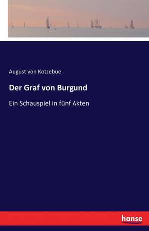 Der Graf von Burgund de August Von Kotzebue