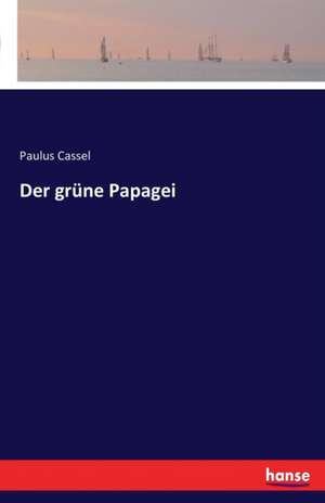 Der grüne Papagei de Paulus Cassel