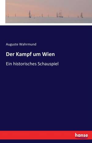 Der Kampf um Wien de Auguste Wahrmund