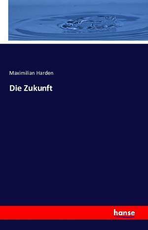Die Zukunft de Maximilian Harden