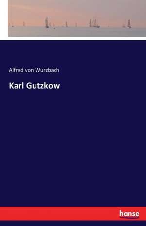 Karl Gutzkow de Alfred Von Wurzbach